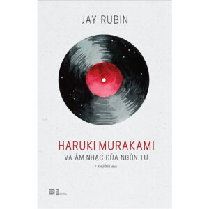 [Review] Haruki Murakami Và Âm Nhạc Của Ngôn Từ