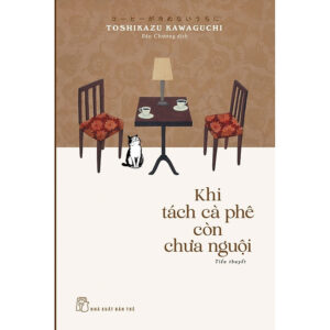 [Review] KHI TÁCH CÀ PHÊ CÒN CHƯA NGUỘI - Toshikazu Kawaguchi – Bảo Chương dịch – NXB Trẻ