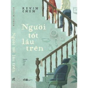 [Review] NGƯỜI TỐT LẦU TRÊN - Kevin Chen - Nguyễn Vinh Chi dịch – Nhã Nam – NXB Hà Nội