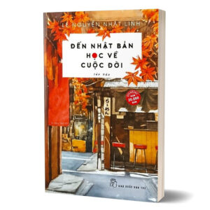 [Review] Sách Đến Nhật Bản Học Về Cuộc Đời (Tái Bản)