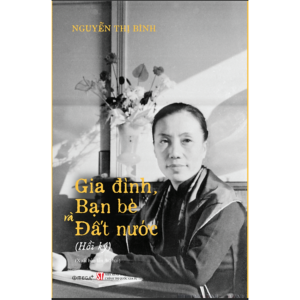 [Review] Sách Hồi Ký Nguyễn Thị Bình - Gia Đình, Bạn Bè và Đất Nước