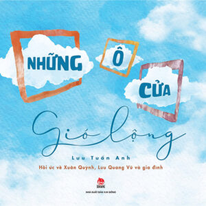 [Review] Sách Những Ô Cửa Gió Lộng (Hồi Ức Về Xuân Quỳnh, Lưu Quang Vũ Và Gia Đình)