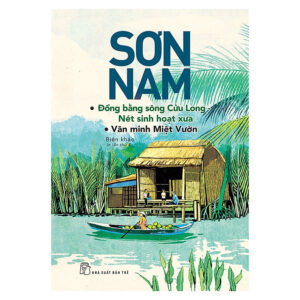[Review] Sách Sơn Nam - ĐBSCL - Nét Sinh Hoạt Xưa, Văn Minh Miệt Vườn (Mới)