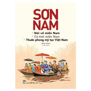 [Review] Sách Sơn Nam Nói Về Miền Nam, Cá Tính Miền Nam, Thuần Phong Mỹ Tục Việt Nam