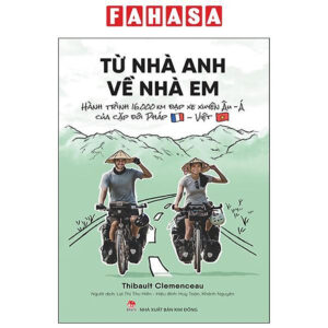 [Review] Sách - Từ Nhà Anh Về Nhà Em - Hành Trình 16.000 Km Đạp Xe Xuyên Âu-Á Của Cặp Đôi Pháp-Việt