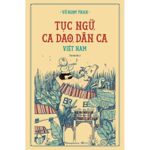 [Review] Tục Ngữ, Ca Dao, Dân Ca Việt Nam (Tái bản năm 2024)