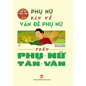[Review] Tủ Sách Giới Và Phát Triển: Phụ Nữ Bàn Về Vấn Đề Phụ Nữ Trên Phụ Nữ Tân Văn