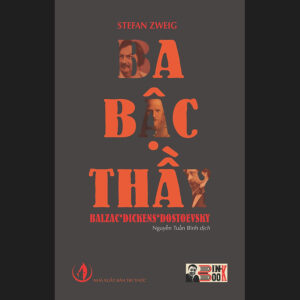 [Review] (Tiểu luận văn chương của Stefan Zweig) BA BẬC THẦY - BALZAC - DICKENS – DOSTOEVSKY - Nguyễn Tuấn Bình dịch – BÌNH BOOK – NXB Tri Thức (bìa mềm)
