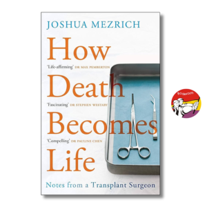 [Review] Sách - How Death Becomes Life: Notes from a Transplant Surgeon by Joshua Mezrich