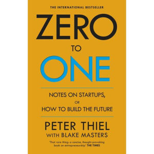 [Review] Zero To One: Notes On Start Ups, Or How To Build The Future